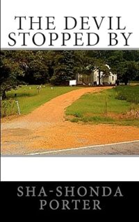 Cover of novel, The Devil Stopped By, by Dr. Sha-shonda Porter